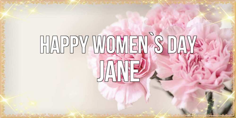 Greetings card с именем, Jane happy women`s day открытка с розовыми цветами в рамочке с подписью на 8 марта Greetings with text for free download 